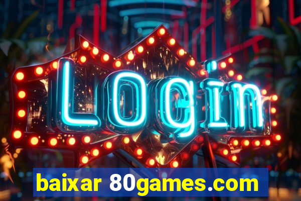 baixar 80games.com